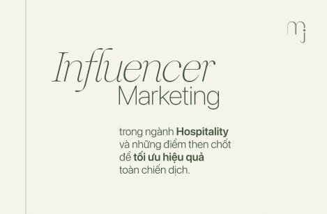 INFLUENCER MARKETING VÀ NHỮNG ĐIỂM THEN CHỐT ĐỂ TỐI ƯU HIỆU QUẢ TOÀN CHIẾN DỊCH